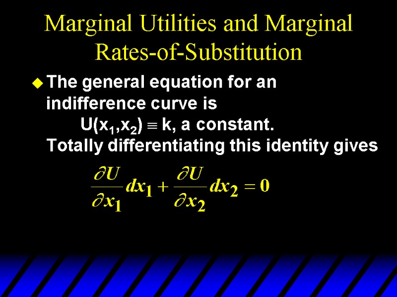 Marginal Utilities and Marginal Rates-of-Substitution The general equation for an indifference curve is 